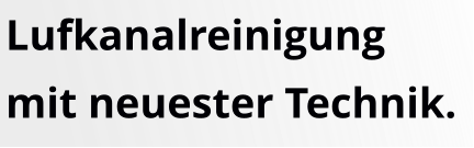 Lufkanalreinigungmit neuester Technik.